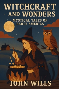 Paperback Witchcraft and Wonders - Mystical Tales of Early America Book