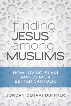 Paperback Finding Jesus Among Muslims: How Loving Islam Makes Me a Better Catholic Book