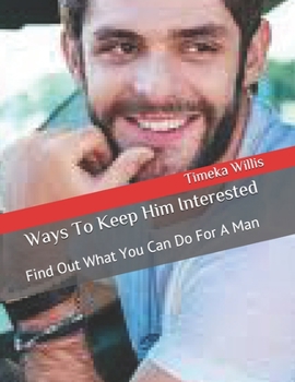 Ways To Keep Him Interested: Find Out What You Can Do For A Man