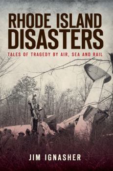 Paperback Rhode Island Disasters:: Tales of Tragedy by Air, Sea and Rail Book