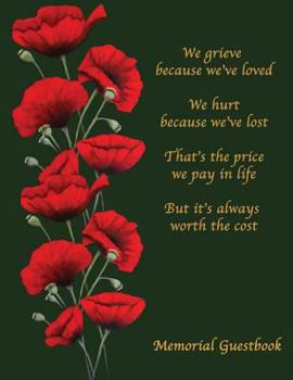Memorial Guestbook : Condolence Book, Remembrance Book, Soft Cover Green with Red Poppies and Original Poem. 110 Pages, 8. 5x11