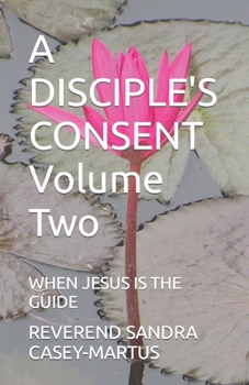 Paperback A DISCIPLE'S CONSENT Volume Two: When Jesus Is the Guide Book