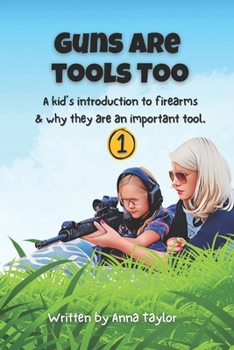 Paperback Guns Are Tools Too: A kid's introduction to firearms and why they are an important tool. Book