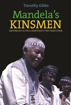 Paperback Mandela's Kinsmen: Nationalist Elites and Apartheid's First Bantustan Book