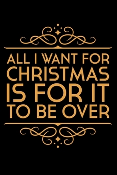 Notebook: All I Want for Christmas Is For It To Be Over Hate Holidays Black Lined Journal Writing Diary - 120 Pages 6 x 9