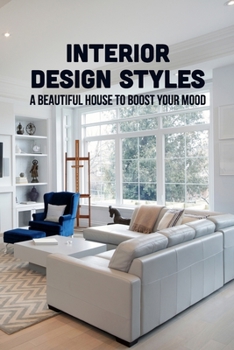 Paperback Interior Design Styles: A Beautiful House to Boost Your Mood: Home Decorating Projects Book