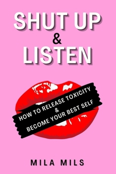 Paperback Shut Up & Listen: How to Release Toxicity & Become Your Best Self Book