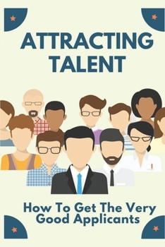 Paperback Attracting Talent: How To Get The Very Good Applicants: Attracting Talent Book