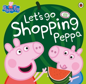 Peppa Pig: Let's Go Shopping Peppa - Book  of the Peppa Pig