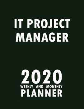 IT Project Manager 2020 Weekly and Monthly Planner: 2020 Planner Monthly Weekly inspirational quotes To do list to Jot Down Work Personal Office Stuffs Keep Tracking Things Motivations Notebook