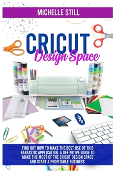 Paperback Cricut Design Space: Find out How to Make the Best Use of This Application. A Definitive Guide to Make the Most of the Criut Design Space and Start a Profitable Business Book