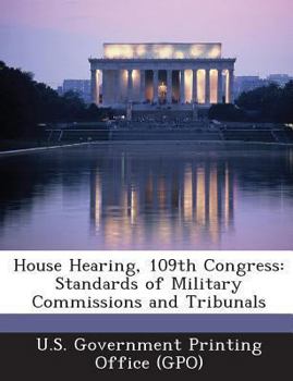 Paperback House Hearing, 109th Congress: Standards of Military Commissions and Tribunals Book