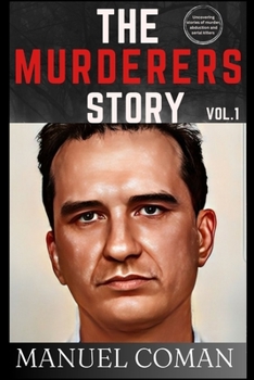 Paperback The Murderers Story Volume 1: Uncovering stories of murder, abduction and serial killers. Book