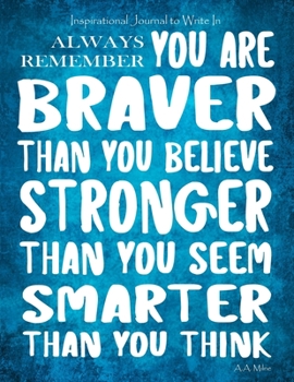 Paperback Inspirational Journal to Write In - Always Remember You Are Braver: Than You Believe - Stronger Than You Seem - Smarter Than You Think Journal With In Book