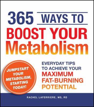 Paperback 365 Ways to Boost Your Metabolism: Everyday Tips to Achieve Your Maximum Fat-Burning Potential Book