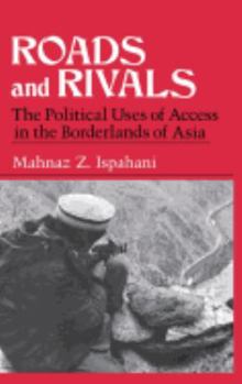 Roads and Rivals: The Political Uses of Access in the Borderlands of Asia