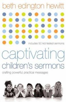 Paperback Captivating Children's Sermons: Crafting Powerful, Practical Messages Book