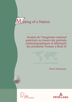 Paperback Making of a Nation: Analyse de l'Imaginaire National Américain Au Travers Des Portraits Cinématographiques Et Télévisuels Des Présidents T [French] Book