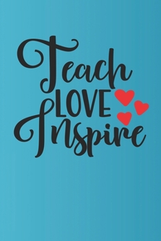 Teach Love Inspire: Best Teachers Notebook | Lined Notebook, Lined pages, Perfect size For carry everywhere in your Bag (6 x 9) inches, 100 Lined pages, notebooks and journal