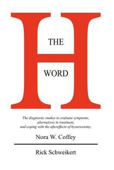 Paperback The H Word: The diagnostic studies to evaluate symptoms, alternatives in treatment, and coping with the aftereffects of hysterectomy. Book
