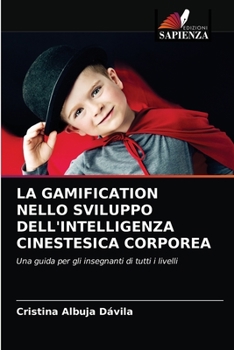 Paperback La Gamification Nello Sviluppo Dell'intelligenza Cinestesica Corporea [Italian] Book