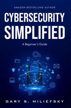 Cybersecurity Simplified: A Beginner’s Guide