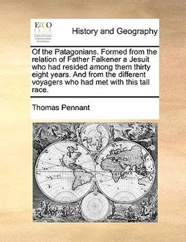 Paperback Of the Patagonians. Formed from the Relation of Father Falkener a Jesuit Who Had Resided Among Them Thirty Eight Years. and from the Different Voyager Book