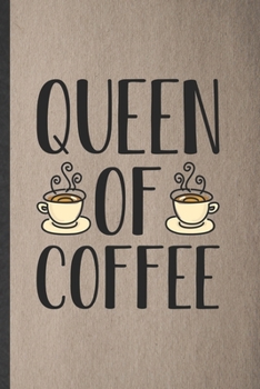 Paperback Queen of Coffee: Blank Funny Coffee Lover Lined Notebook/ Journal For Caffeine Addict, Inspirational Saying Unique Special Birthday Gif Book