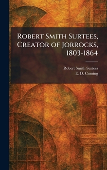 Hardcover Robert Smith Surtees, Creator of Jorrocks, 1803-1864 Book