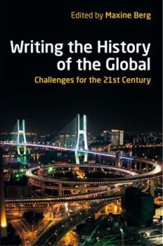 Paperback Writing the History of the Global: Challenges for the Twenty-First Century Book
