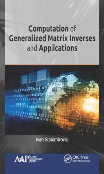 Hardcover Computation of Generalized Matrix Inverses and Applications Book