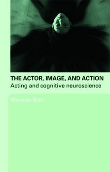 Paperback The Actor, Image, and Action: Acting and Cognitive Neuroscience Book