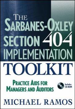Hardcover The Sarbanes-Oxley Section 404 Implementation Toolkit: Practice AIDS for Managers and Auditors with CD ROM Book