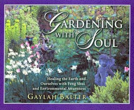 Paperback Gardening with Soul: Healing the Earth and Ourselves with Feng Shui and Environmental Awareness Book