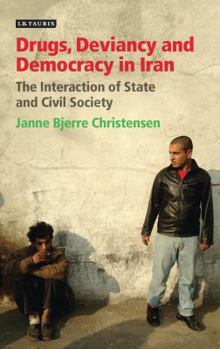 Hardcover Drugs, Deviancy and Democracy in Iran: The Interaction of State and Civil Society Book