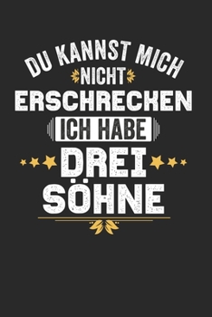 Du kannst mich nicht Erschrecken ich habe drei S�hne: Notebook Notizbuch Blanko Blank Leere Seiten A5 I Tagebuch I 3 Kinder I drei 3 S�hne I Eltern I Geschenk I Lustiger Kalender I Mama I Mutter I Pap
