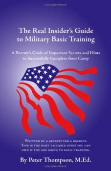 Paperback The Real Insider's Guide to Military Basic Training: A Recruit's Guide of Advice and Hints to Make It Through Boot Camp (2nd Edition) Book