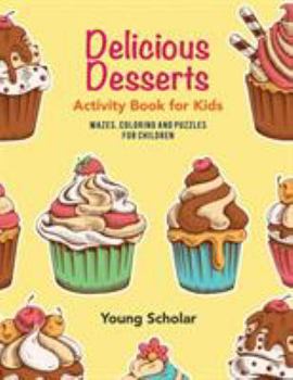 Paperback Delicious Desserts Activity Book for Kids: Mazes, Coloring and Puzzles for Children Book