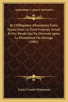 Paperback de L'Obligation Alimentaire Entre Epoux Dans Le Droit Francais Actuel Et Des Droits Qui En Derivent Apres La Dissolution Du Mariage (1905) [French] Book