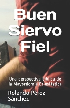 Paperback Buen Siervo Fiel: Una perspectiva b?blica de la Mayordom?a Eclesi?stica [Spanish] Book