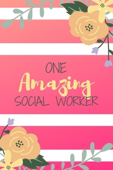 Paperback One Amazing Social Worker: Pink Stripe Yellow Flowers Floral Social Worker Gift - Softback Writing Book Notebook (6" x 9") 120 Lined Pages Book