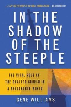 Paperback In the Shadow of the Steeple: The Vital Role of the Smaller Church in a Megachurch World Book