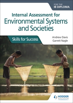 Paperback Internal Assessment for Environmental Systems and Societies for the Ib Diploma: Skills for Success: Hodder Education Group Book