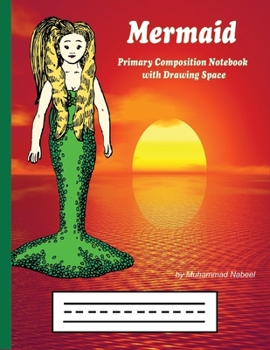 Primary Composition Notebook with Drawing Space: Mermaid Notebook with Picture Space and Half Dotted Midline for Kindergarten (Nabeel Journals and Notebooks)