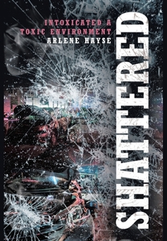 Hardcover Shattered: Intoxicated A Toxic Environment Book