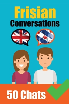 Paperback Conversations in Frisian English and Frisian Conversations Side by Side: Frisian Made Easy: A Parallel Language Journey Learn the Frisian language Book