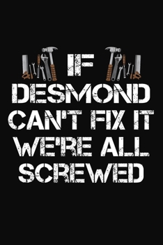 Paperback If Desmond Can't Fix It We're All Screwed: Personalized Handyman Journal - Gift Notebook Book