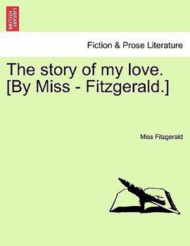Paperback The Story of My Love. [By Miss - Fitzgerald.] Book