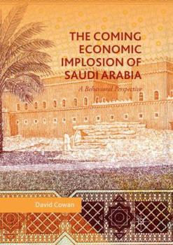 Paperback The Coming Economic Implosion of Saudi Arabia: A Behavioral Perspective Book