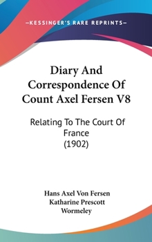 Hardcover Diary And Correspondence Of Count Axel Fersen V8: Relating To The Court Of France (1902) Book